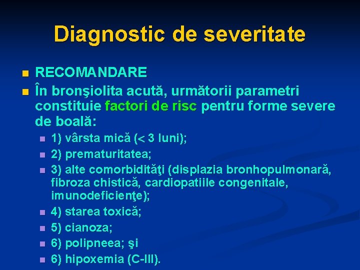 Diagnostic de severitate n n RECOMANDARE În bronşiolita acută, următorii parametri constituie factori de