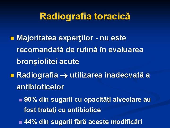 Radiografia toracică n Majoritatea experţilor - nu este recomandată de rutină în evaluarea bronşiolitei