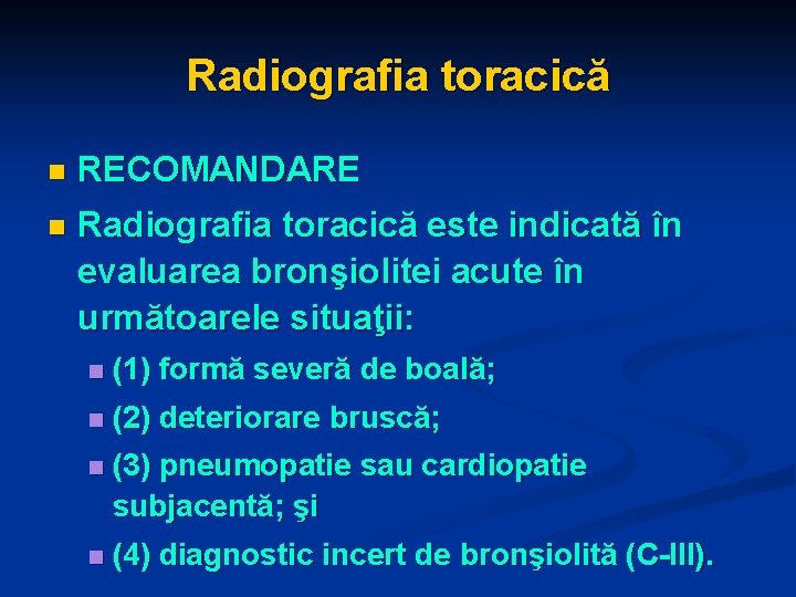 Radiografia toracică n RECOMANDARE n Radiografia toracică este indicată în evaluarea bronşiolitei acute în