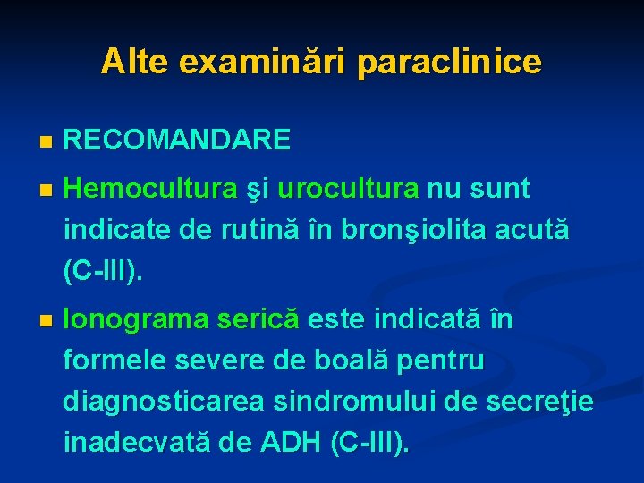 Alte examinări paraclinice n RECOMANDARE n Hemocultura şi urocultura nu sunt indicate de rutină
