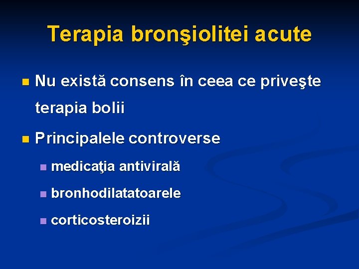 Terapia bronşiolitei acute n Nu există consens în ceea ce priveşte terapia bolii n