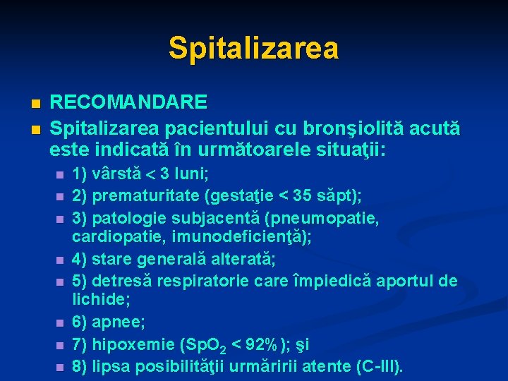 Spitalizarea n n RECOMANDARE Spitalizarea pacientului cu bronşiolită acută este indicată în următoarele situaţii: