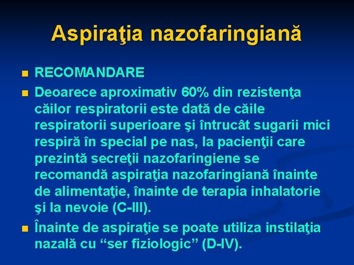 Aspiraţia nazofaringiană n n n RECOMANDARE Deoarece aproximativ 60% din rezistenţa căilor respiratorii este