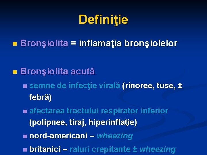Definiţie n Bronşiolita = inflamaţia bronşiolelor n Bronşiolita acută n semne de infecţie virală