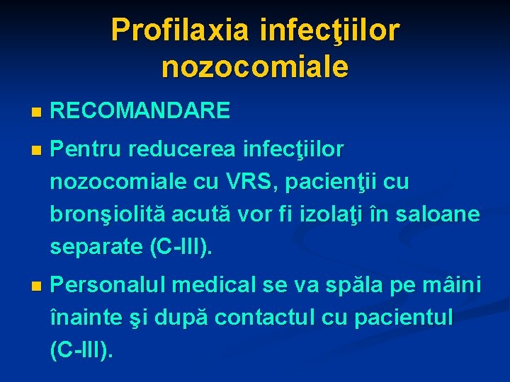 Profilaxia infecţiilor nozocomiale n RECOMANDARE n Pentru reducerea infecţiilor nozocomiale cu VRS, pacienţii cu