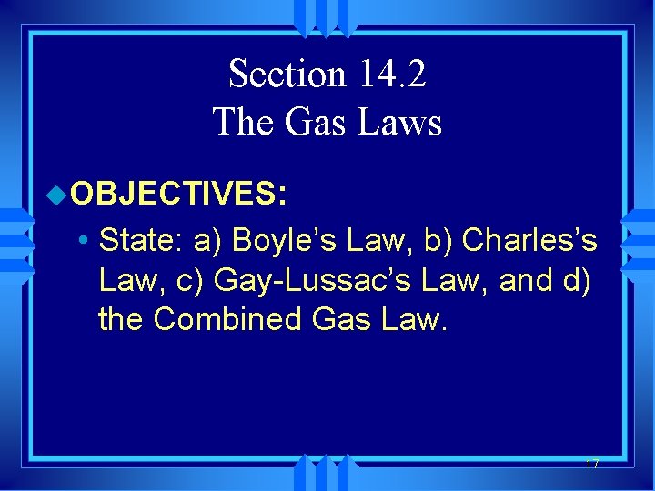 Section 14. 2 The Gas Laws u. OBJECTIVES: • State: a) Boyle’s Law, b)