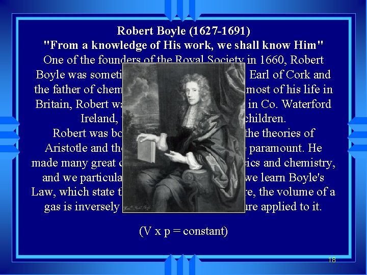 Robert Boyle (1627 -1691) "From a knowledge of His work, we shall know Him"