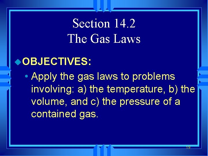 Section 14. 2 The Gas Laws u. OBJECTIVES: • Apply the gas laws to