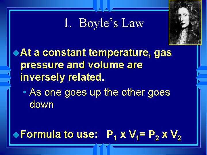1. Boyle’s Law u. At a constant temperature, gas pressure and volume are inversely