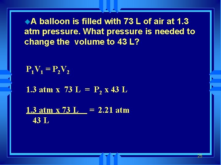 u. A balloon is filled with 73 L of air at 1. 3 atm