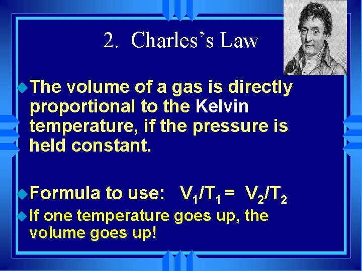 2. Charles’s Law u. The volume of a gas is directly proportional to the