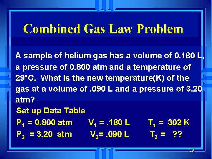 Combined Gas Law Problem A sample of helium gas has a volume of 0.