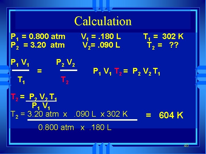 Calculation P 1 = 0. 800 atm P 2 = 3. 20 atm P