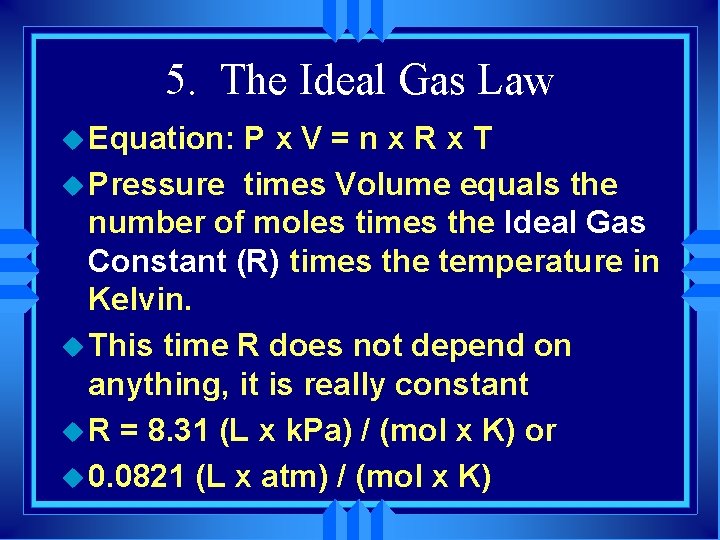 5. The Ideal Gas Law u Equation: Px. V=nx. Rx. T u Pressure times