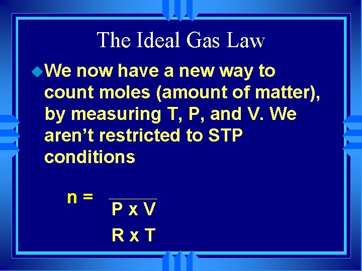 The Ideal Gas Law u. We now have a new way to count moles