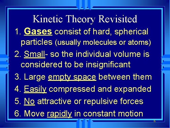 Kinetic Theory Revisited 1. Gases consist of hard, spherical particles (usually molecules or atoms)