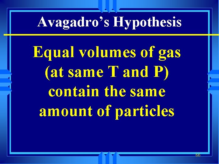 Avagadro’s Hypothesis Equal volumes of gas (at same T and P) contain the same