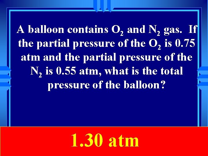 A balloon contains O 2 and N 2 gas. If the partial pressure of