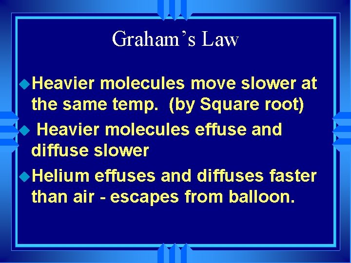 Graham’s Law u. Heavier molecules move slower at the same temp. (by Square root)