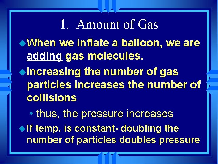 1. Amount of Gas u. When we inflate a balloon, we are adding gas