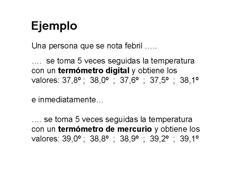 Ejemplo Una persona que se nota febril …. se toma 5 veces seguidas la