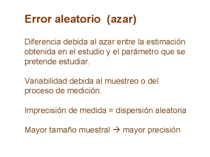 Error aleatorio (azar) Diferencia debida al azar entre la estimación obtenida en el estudio Error aleatorio (azar) Diferencia debida al azar entre la estimación obtenida en el estudio