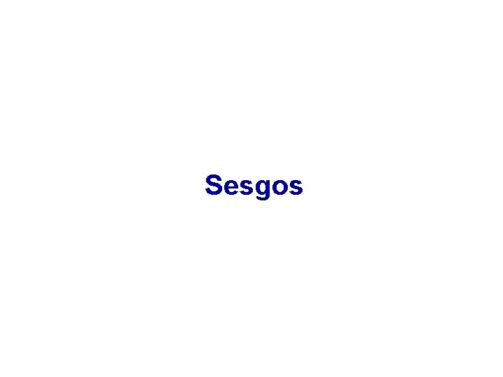 Sesgos Sesgos