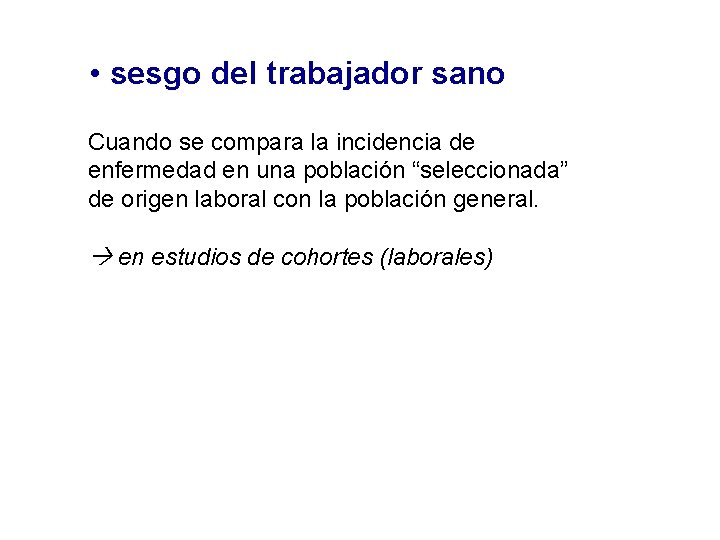 • sesgo del trabajador sano Cuando se compara la incidencia de enfermedad en • sesgo del trabajador sano Cuando se compara la incidencia de enfermedad en