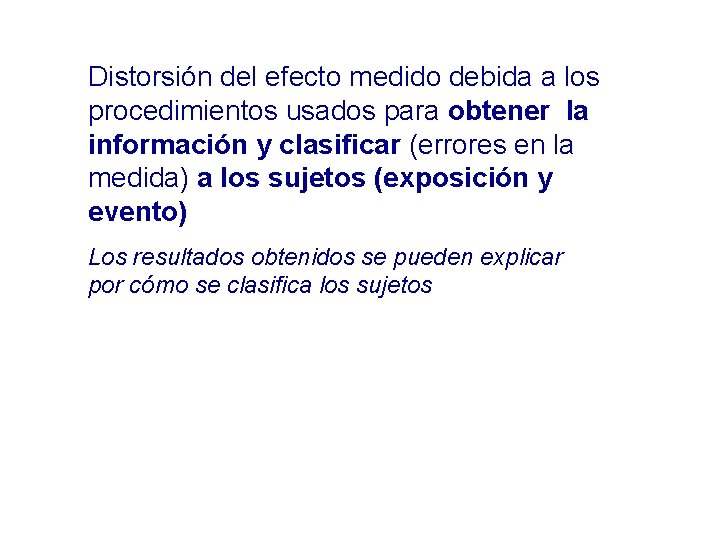 Distorsión del efecto medido debida a los procedimientos usados para obtener la información y