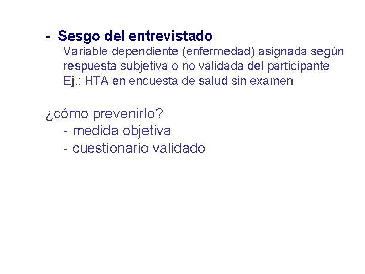- Sesgo del entrevistado Variable dependiente (enfermedad) asignada según respuesta subjetiva o no validada - Sesgo del entrevistado Variable dependiente (enfermedad) asignada según respuesta subjetiva o no validada