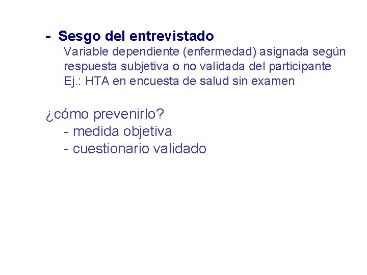 - Sesgo del entrevistado Variable dependiente (enfermedad) asignada según respuesta subjetiva o no validada