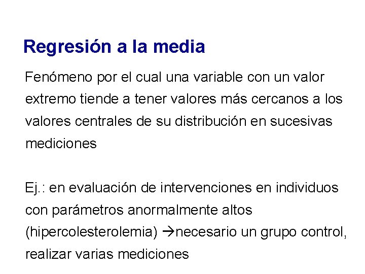 Regresión a la media Fenómeno por el cual una variable con un valor extremo