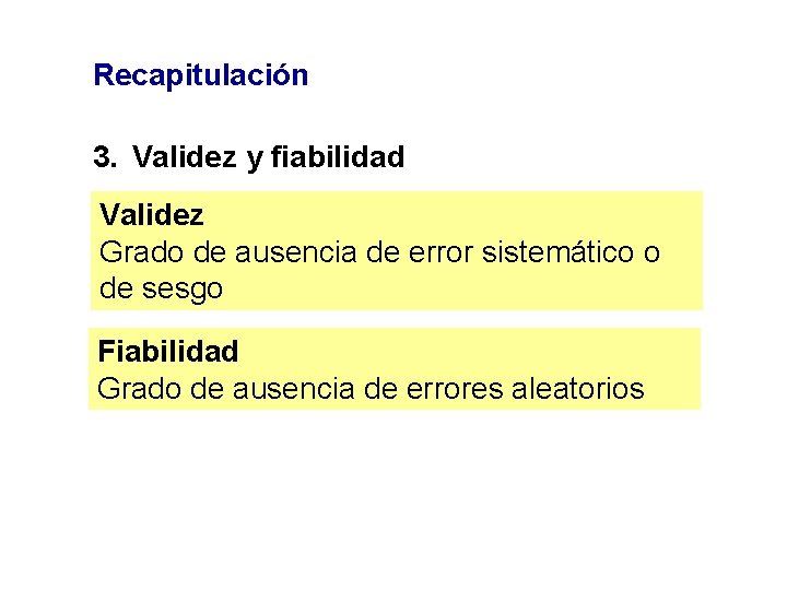 Recapitulación 3. Validez y fiabilidad Validez Grado de ausencia de error sistemático o de Recapitulación 3. Validez y fiabilidad Validez Grado de ausencia de error sistemático o de