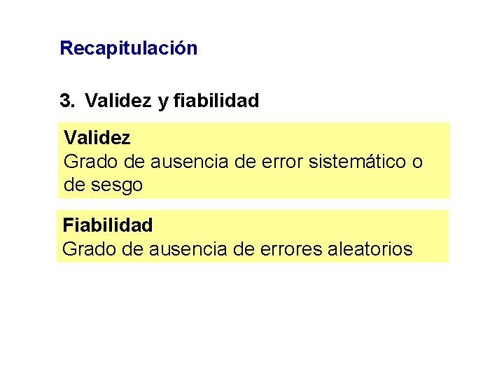 Recapitulación 3. Validez y fiabilidad Validez Grado de ausencia de error sistemático o de