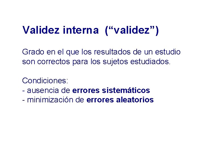 Validez interna (“validez”) Grado en el que los resultados de un estudio son correctos Validez interna (“validez”) Grado en el que los resultados de un estudio son correctos
