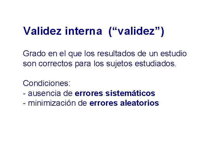 Validez interna (“validez”) Grado en el que los resultados de un estudio son correctos