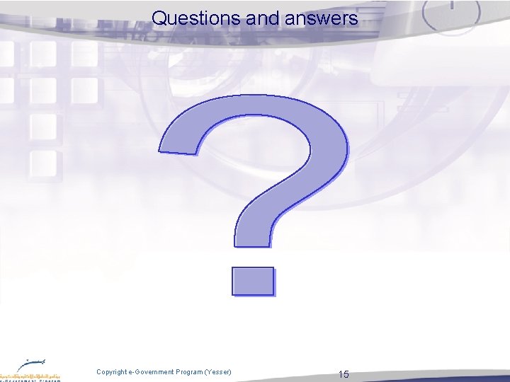 Questions and answers Copyright e-Government Program (Yesser) 15 Questions and answers Copyright e-Government Program (Yesser) 15