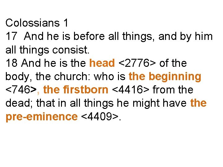 Colossians 1 17 And he is before all things, and by him all things