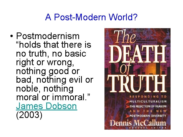 A Post-Modern World? • Postmodernism “holds that there is no truth, no basic right