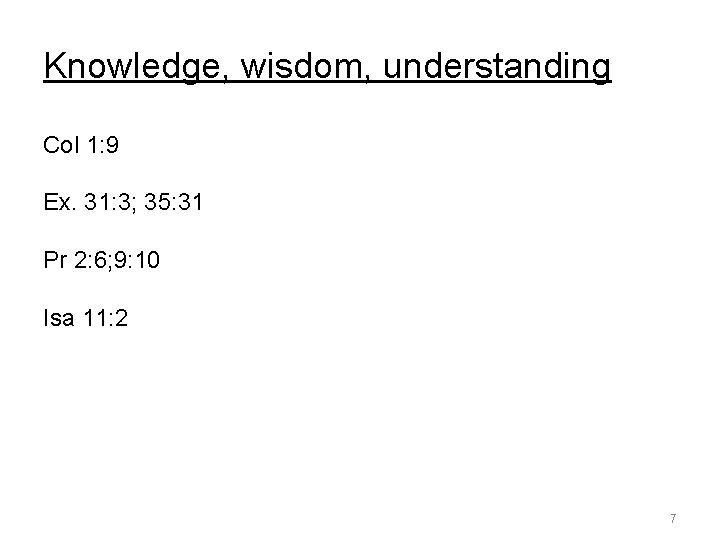 Knowledge, wisdom, understanding Col 1: 9 Ex. 31: 3; 35: 31 Pr 2: 6; Knowledge, wisdom, understanding Col 1: 9 Ex. 31: 3; 35: 31 Pr 2: 6;