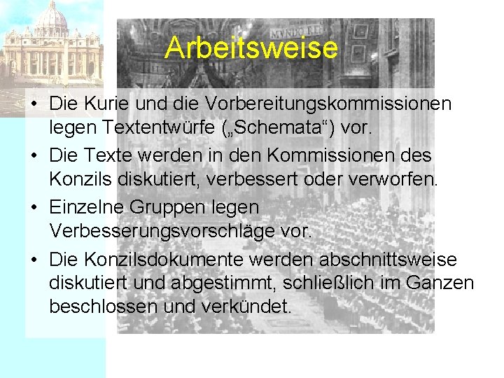 Arbeitsweise • Die Kurie und die Vorbereitungskommissionen legen Textentwürfe („Schemata“) vor. • Die Texte