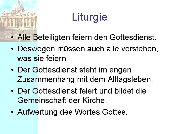 Liturgie • Alle Beteiligten feiern den Gottesdienst. • Deswegen müssen auch alle verstehen, was