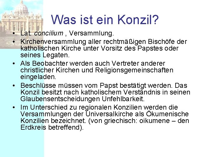 Was ist ein Konzil? • Lat. concilium , Versammlung. • Kirchenversammlung aller rechtmäßigen Bischöfe