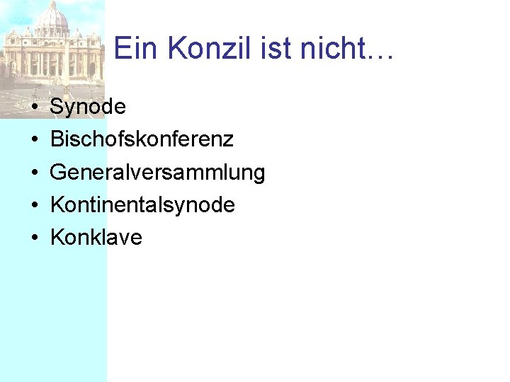 Ein Konzil ist nicht… • • • Synode Bischofskonferenz Generalversammlung Kontinentalsynode Konklave 