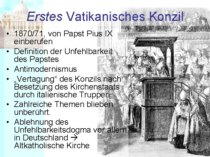 Erstes Vatikanisches Konzil • 1870/71, von Papst Pius IX einberufen • Definition der Unfehlbarkeit