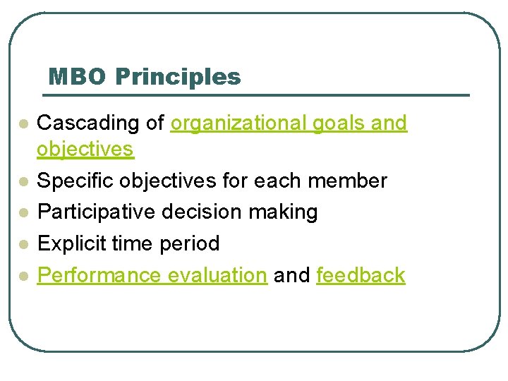 MBO Principles l l l Cascading of organizational goals and objectives Specific objectives for