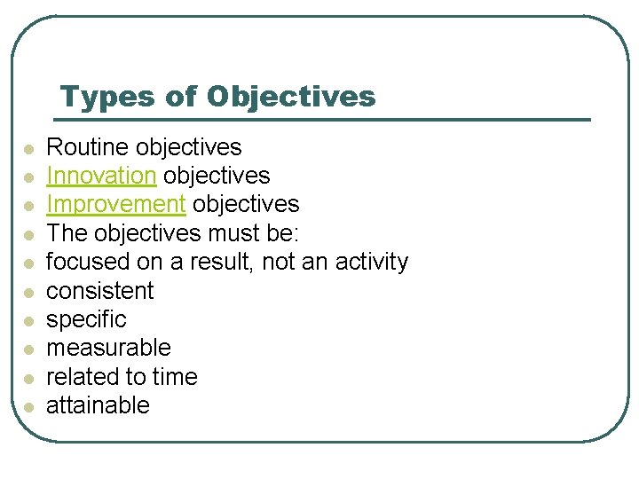 Types of Objectives l l l l l Routine objectives Innovation objectives Improvement objectives