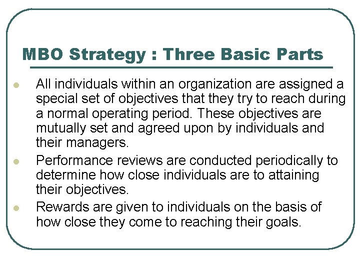 MBO Strategy : Three Basic Parts l l l All individuals within an organization