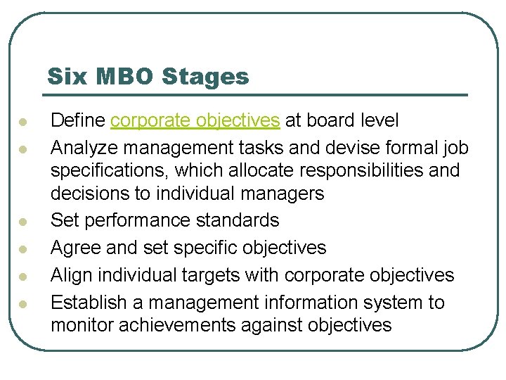 Six MBO Stages l l l Define corporate objectives at board level Analyze management