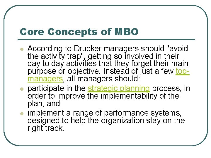 Core Concepts of MBO l l l According to Drucker managers should "avoid the